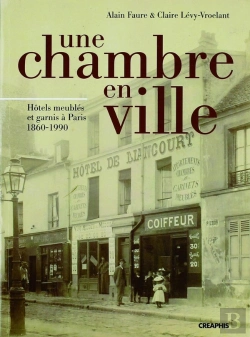 Bertrand.pt - Une Chambre En Ville ; Hôtels Meublés Et Garnis À Paris, 1860-1990