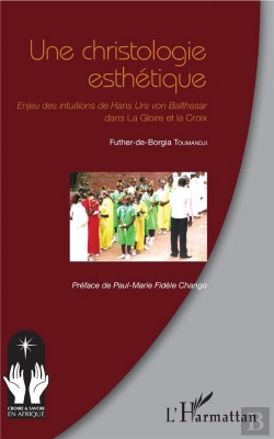 Bertrand.pt - Une Christologie Esthétique ; Enjeu Des Intuitions De Hans Urs Von Balthasar Dans La Gloire Et La Croix