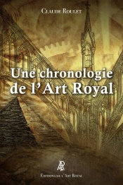 Une Chronologie De L'Art Royal : Des Premiers Bâtisseurs Aux Francs-Maçons Contemporains