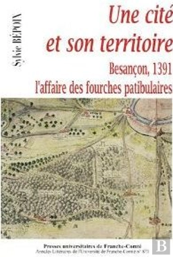 Bertrand.pt - Une Cité Et Son Territoire ; Besançon, 1391 ; L'Affaire Des Fourches Patibulaires