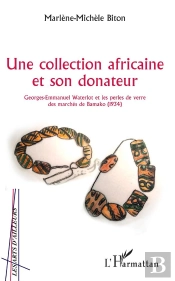 Une Collection Africaine Et Son Donateur - Georges-Emmanuel Waterlot Et Les Perles De Verre Des Marc