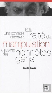 Une Comédie Infernale ; Petit Traité De Manipulation À L'Usage Des Honêtes Gens