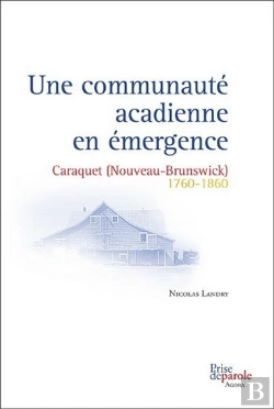 Bertrand.pt - Une Communauté Acadienne En Émergence ; Caraquet (Nouveau-Brunswick) 1760-1860