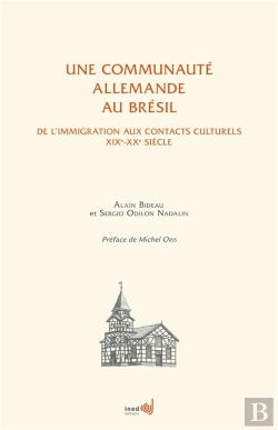 Bertrand.pt - Une Communauté Allemande Au Brésil ; De L'Immigration Aux Contacts Culturels Xixe-Xxe Siècle