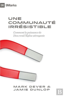 Bertrand.pt - Une Communauté Irrésistible : Comment La Puissance De Dieu Rend L'Église Attrayante