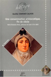 Une Consommation Aristorcatique, Fin De Siècle : Marie Fortunée D'Este, Princesse De Conti 1731-1803