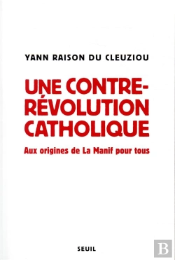 Bertrand.pt - Une Contre-Révolution Catholique ; Aux Origines De La Manif Pour Tous