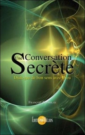 Une Conversation Secrète ; Dialogue De Bon Sens Avec Dieu