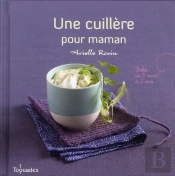 Une Cuillère Pour Maman ; Bébé De 5 Mois À 2 Ans