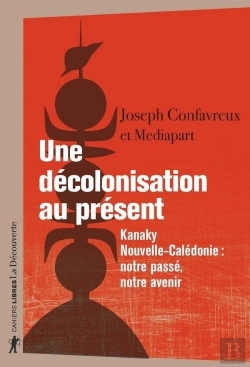 Bertrand.pt - Une Décolonisation Au Présent : Kanaky-Nouvelle-Calédonie : Notre Passé, Notre Avenir