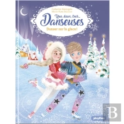 Une, Deux, Trois Danseuses Tome 11 : Danser Sur La Glace !