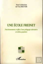 Une École Freinet ; Fonctionnements Et Effets D'Une Pédagogie Alternative En Milieu Populaire
