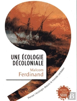 Bertrand.pt - Une Écologie Décoloniale ; Penser L'Écologie Depuis Le Monde Caribéen