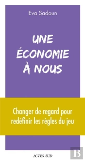 Une Économie À Nous : Réapprendre L'Économie Pour Construire Un Nouveau Système