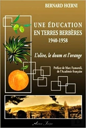 Une Éducation En Terres Berbères 1940-1958 : L'Olive, Le Doum Et L'Orange