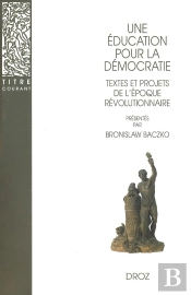 Une Éducation Pour La Démocratie  : Textes Et Projets De L'Époque Révolutionnaire