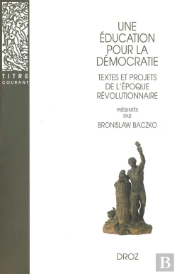 Bertrand.pt - Une Éducation Pour La Démocratie  : Textes Et Projets De L'Époque Révolutionnaire