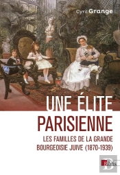 Une Élite Parisienne  Les Familles De La Grande Bourgeoisie Juive (1870-1939)