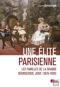 Bertrand.pt - Une Élite Parisienne  Les Familles De La Grande Bourgeoisie Juive (1870-1939)