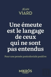 Une Émeute Est Le Langage De Ceux Qui Ne Sont Pas Entendus : Pour Une Pensée Postcoloniale Positive