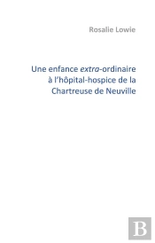 Une Enfance Extra-Ordinaire À L'Hôpital-Hospice De La Chartreuse De Neuville : Témoignage D'Olivier Boccanfuso