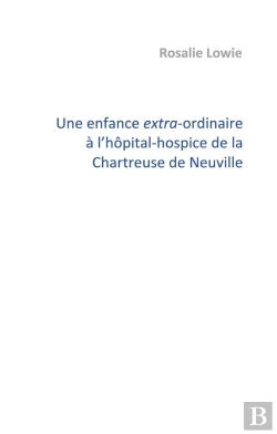 Bertrand.pt - Une Enfance Extra-Ordinaire À L'Hôpital-Hospice De La Chartreuse De Neuville : Témoignage D'Olivier Boccanfuso