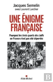 Une Énigme Française : Pourquoi Les Trois-Quarts Des Juifs En France N'Ont Pas Été Déportés