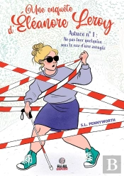 Une Enquête D'Éléanore Leroy Tome 1 : Astuce N°1 : Ne Pas Tuer Quelqu'Un Sous Le Nez D'Une Aveugle