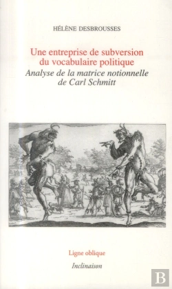 Bertrand.pt - Une Entreprise De Subversion Du Vocabulaire Politique, Analyse.. Matrice Notionnelle De Carl Schmitt
