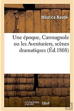Bertrand.pt - Une Epoque. Carmagnole Ou Les Aventuriers, Scenes Dramatiques