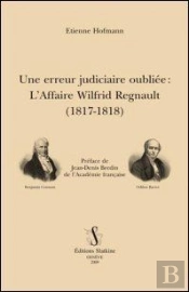 Une Erreur Judiciaire Oubliée ; L'Affaire Wilfrid Regnault (1817-1818)