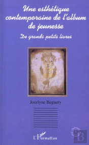 Une Esthetique Contemporaine De L'Album De Jeunesse ; De Grands Petits Livres