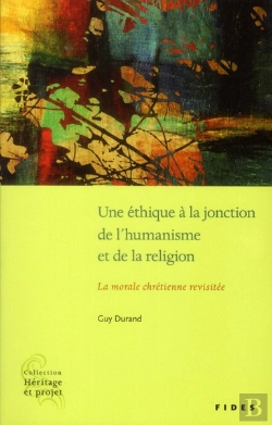 Bertrand.pt - Une Éthique À La Jonction De L'Humanisme Et De La Religion ; La Morale Chrétienne Revisitée