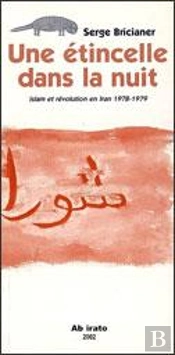 Une Étincelle Dans La Nuit ; Sur La Révolution Iranienne 1978-1979