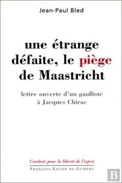 Bertrand.pt - Une Étrange Défaite, Le Piège De Maastricht : Lettre Ouverte D'Un Gaulliste À Jacques Chirac