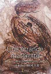Une Étrange Maternité ; Au Sujet De La Gestation Pour Autrui
