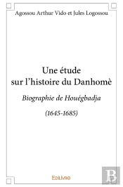 Une Étude Sur L'Histoire Du Danhomè : Biographie De Houégbadja (1645-1685)