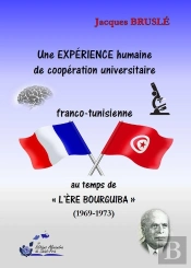 Une Expérience Humaine De Coopération Universitaire Franco-Tunisienne Au Temps De 'L'Ère Bourguiba' (1969-1973)