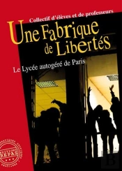 Une Fabrique De Libertés : Le Lycée Autogéré De Paris