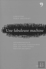 Une Fabuleuse Machine : Anthropologie Des Savoirs Ordinaires Sur Les Fonctions Physiologiques