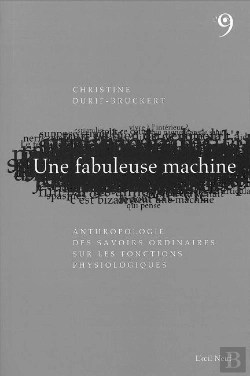Bertrand.pt - Une Fabuleuse Machine : Anthropologie Des Savoirs Ordinaires Sur Les Fonctions Physiologiques