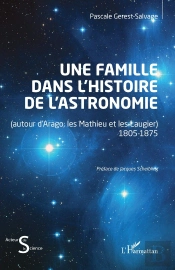 Une Famille Dans L'Histoire De L'Astronomie : (Autour D'Arago, Les Mathieu Et Les Laugier) 1805-1875