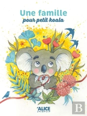 Une Famille Pour Petit Koala : L'Histoire D'Une Adoption