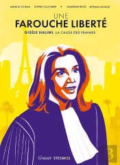 Une Farouche Liberté : Gisèle Halimi, La Cause Des Femmes