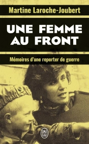 Une Femme Au Front : Mémoires D'Une Reporter De Guerre