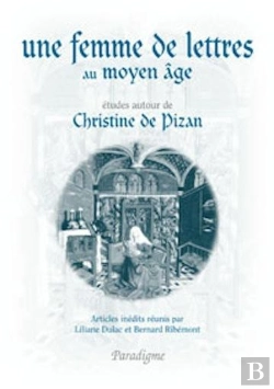 Bertrand.pt - Une Femme De Lettres Au Moyen Âge ; Études Autour De Christine De Pizan