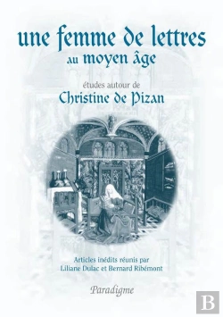 Bertrand.pt - Une Femme De Lettres Au Moyen Âge. Études Autour De Christine De Pizan