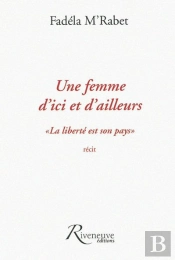 Une Femme D'Ici Et D'Ailleurs ; 'La Liberté Est Son Pays'