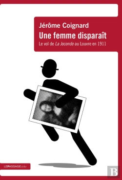 Bertrand.pt - Une Femme Disparait - Le Vol De La Joconde Au Louvre En 1911