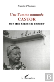 Une Femme Nommée Castor ; Mon Amie Simone De Beauvoir